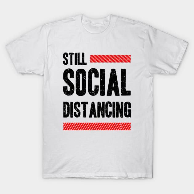 Still Social Distancing T-Shirt by Mako Design 